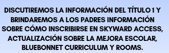 A blue background displays bold black text, listing topics like "Titulo I" and "Skyward Access". It highlights enrollment information, school improvement, Bluebonnet curriculum, and rooms.