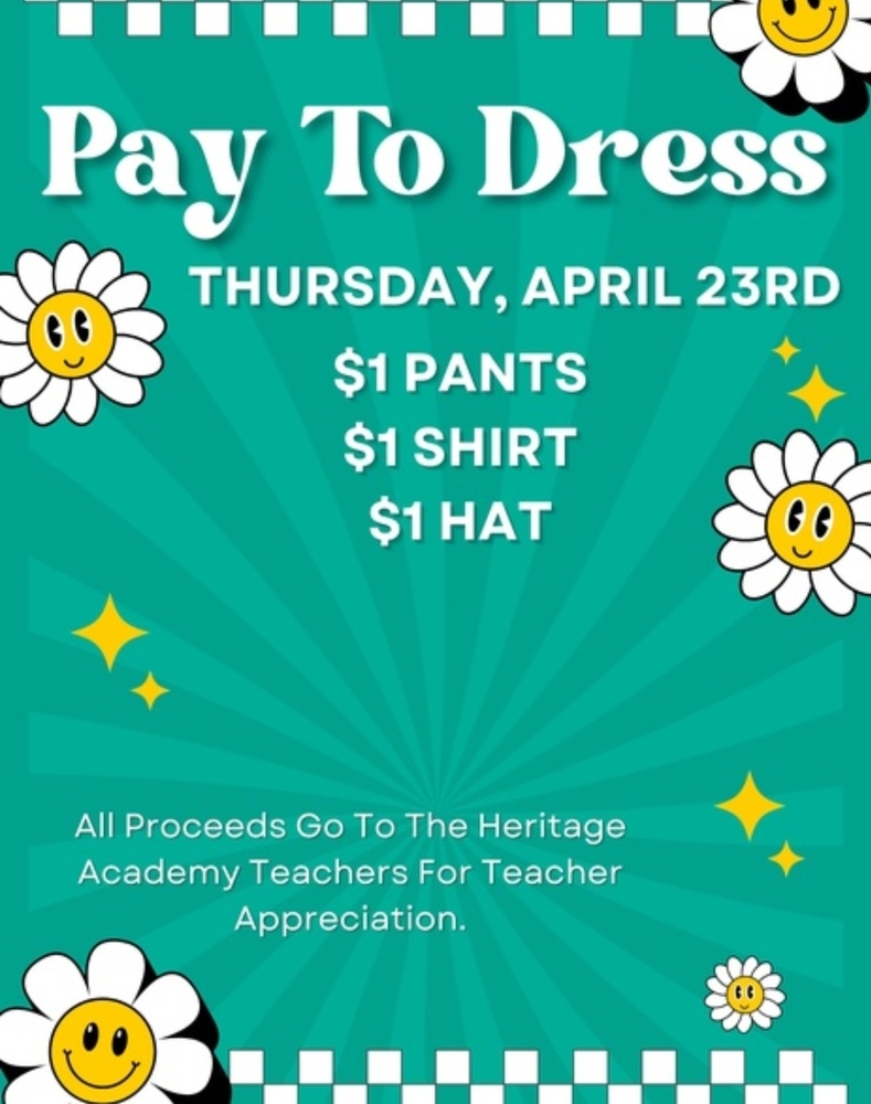 Teal flyer with daisy graphics announcing a ‘Pay to Dress’ event on Thursday, April 23, with $1 pants, $1 shirt, and $1 hat, with proceeds supporting Heritage Academy teachers for Teacher Appreciation.