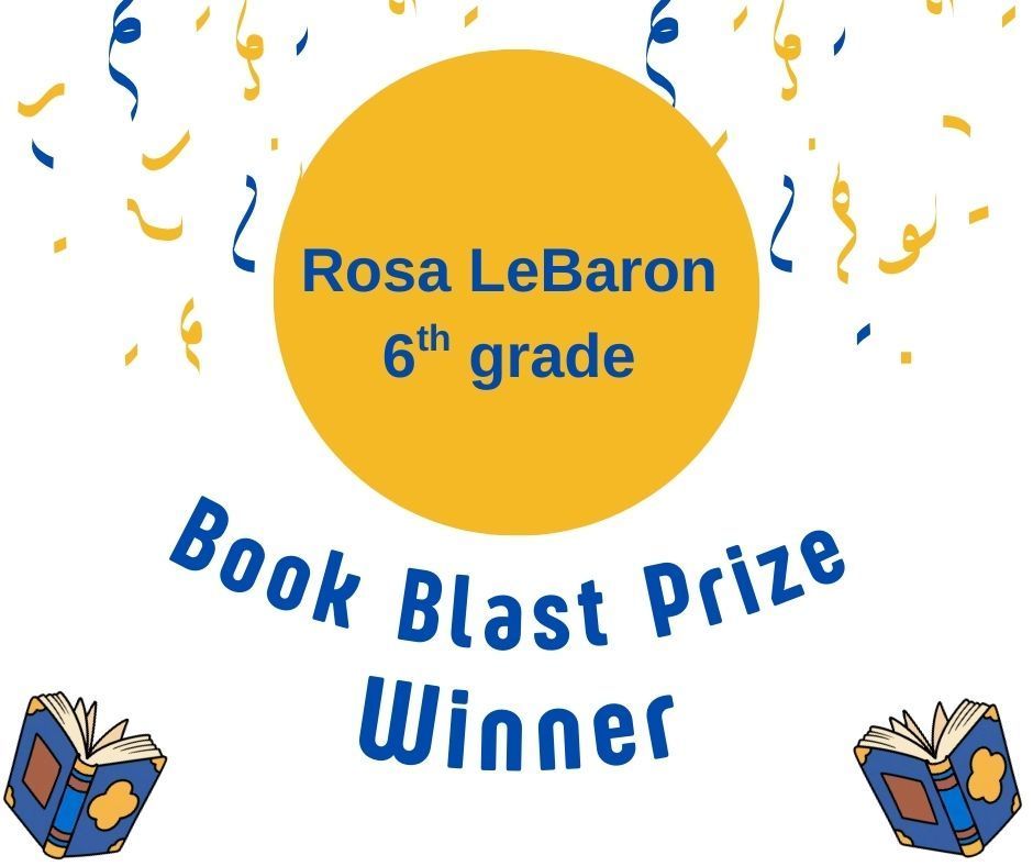 “Celebratory graphic with blue and gold confetti and book icons announcing Rosa LeBaron, 6th grade, as the Book Blast Prize Winner.”