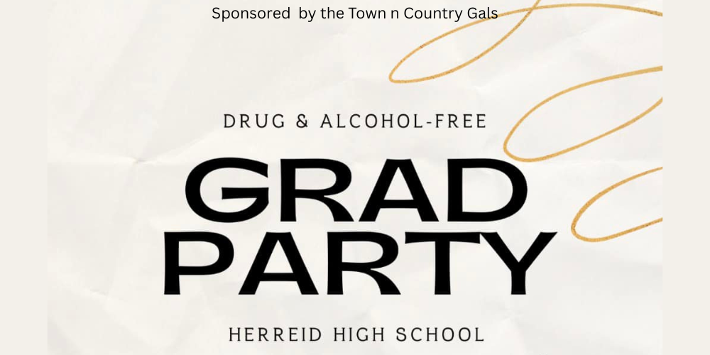 Drug & Alcohol Free Grad Party at the Herreid High School.  Sponsored by the Town n Country Gals.  With cream back ground and a gold swilr.