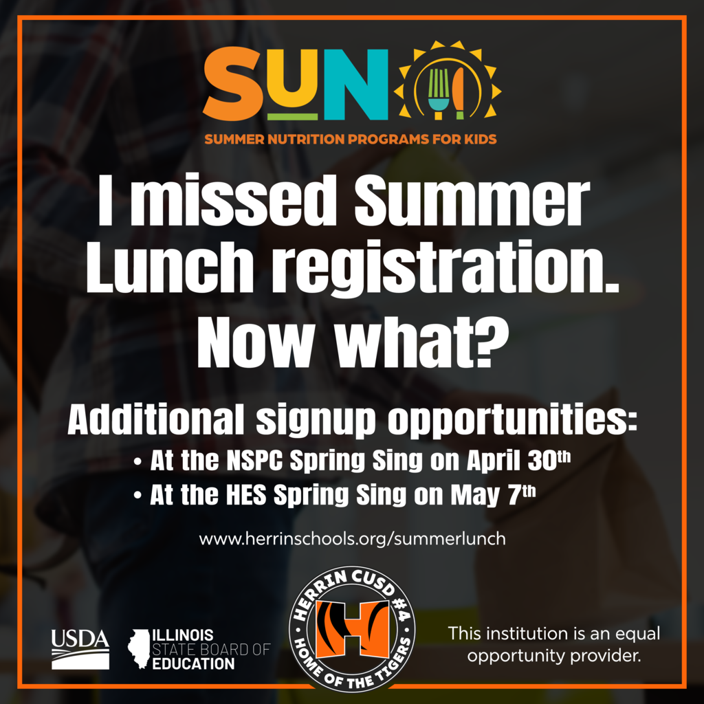 Promotional graphic for the Herrin CUSD #4 SUN Summer Nutrition Program. The top features the SUN Program logo and the text "I missed Summer Lunch registration. Now what?" Below this, it lists "Additional signup opportunities: At the NSPC Spring Sing on April 30th and at the HES Spring Sing on May 7th." The website URL www.herrinschools.org/summerlunch is displayed in the center. The bottom includes the Herrin Tigers district logo, USDA and ISBE logos, and the statement "This institution is an equal opportunity provider".