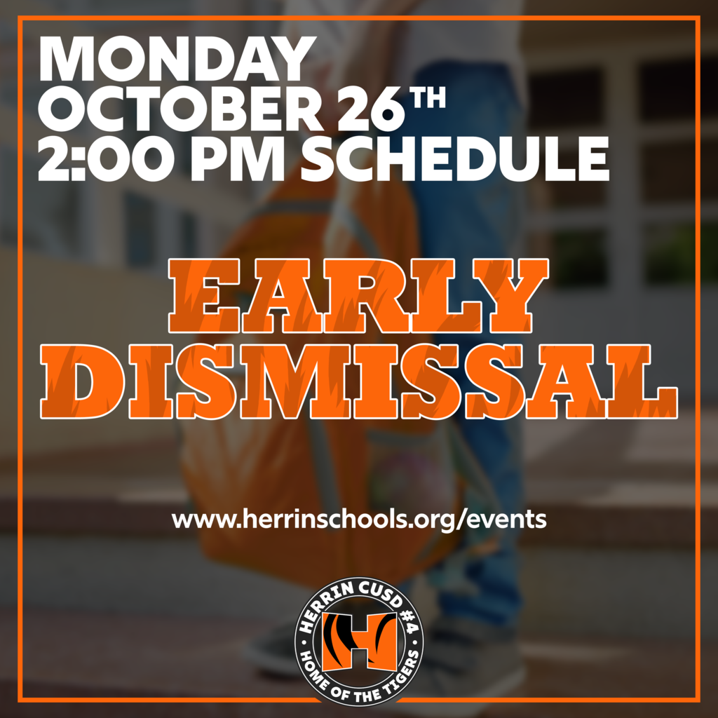Graphic announcing "EARLY DISMISSAL" in large, orange block letters against a background photo of a student carrying an orange backpack. The white text at the top reads: "MONDAY, OCTOBER 26TH, 2:00 PM SCHEDULE". Near the bottom, it lists the URL "www.herrinschools.org/events" above a circular logo for "HERRIN CUSD #4 • HOME OF THE TIGERS" featuring an "H" in tiger stripes.