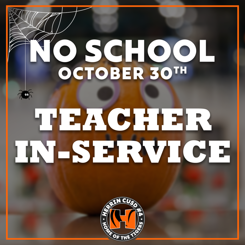 An orange-bordered Halloween-themed graphic announces that there will be "NO SCHOOL OCTOBER 30TH" due to a "TEACHER IN-SERVICE" day. Set against a blurred background of an orange character with cartoon eyes, the image features a spiderweb with a small spider dangling from the top-left corner and displays the "HERRIN CUSD #4 • HOME OF THE TIGERS" circular logo at the bottom center.