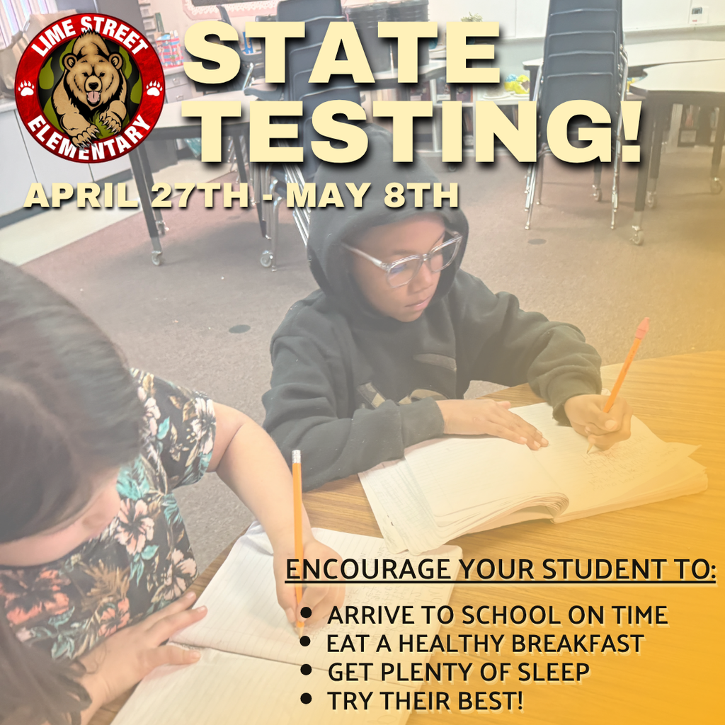 State Testing: April 27th-May 8th. Encourage your students to: Arrive to school on time, eat a healthy breakfast, get plenty of sleep, try their best!