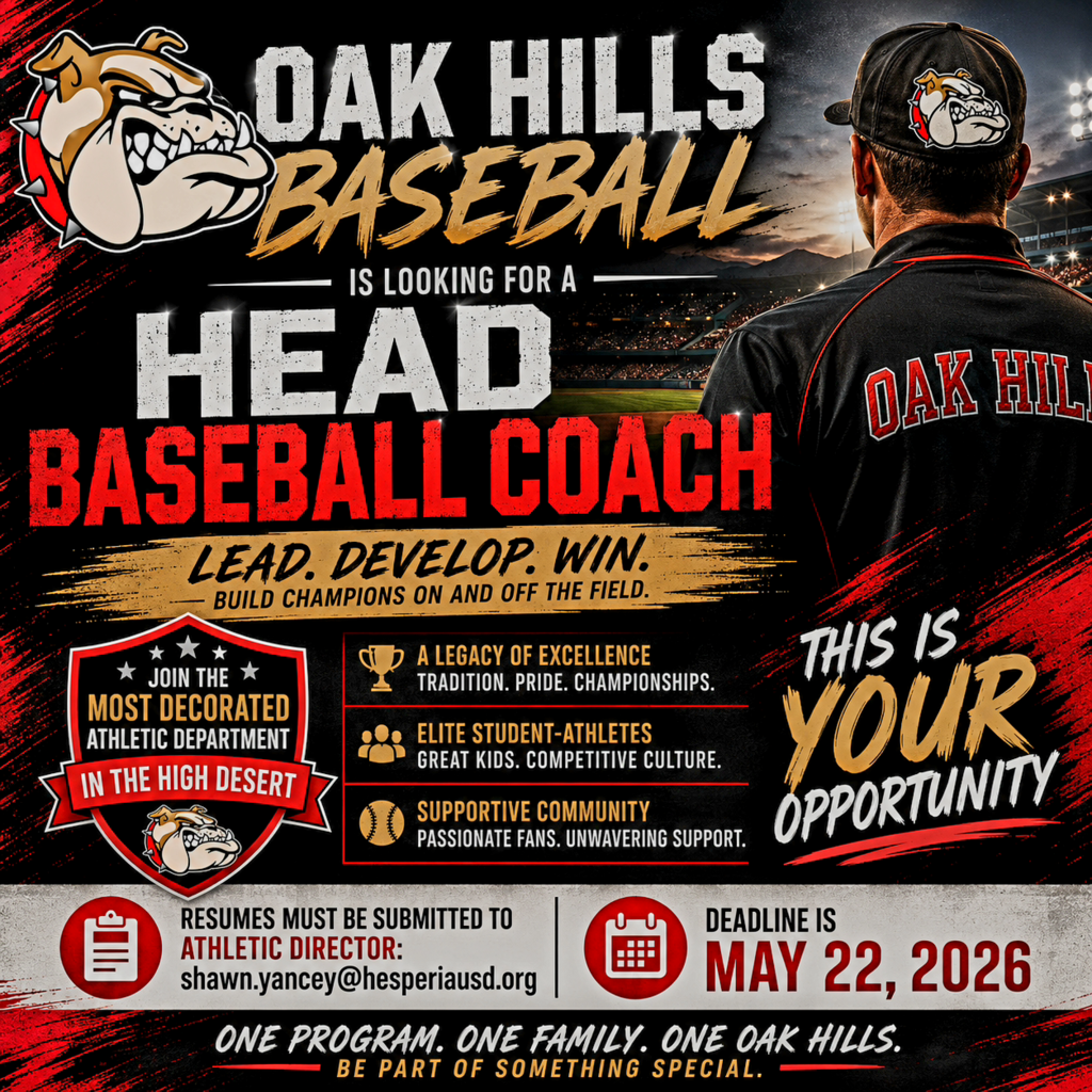 🚨 INCREDIBLE OPPORTUNITY 🚨
Oak Hills Baseball is searching for a dynamic, experienced Head Baseball Coach to lead one of the premier high school baseball programs in the High Desert. We are looking for a proven leader who sets the standard with high expectations, demands discipline, develops student-athletes, and knows how to build a winning culture.
This is your chance to take over a program backed by one of the most decorated athletic departments in the High Desert — a community built on pride, toughness, tradition, and excellence.
⚾ Lead. Develop. Win.
🐾 Build champions on and off the field.
🔥 Continue a legacy of success.
📩 Resumes must be submitted to Athletic Director Shawn Yancey:
shawn.yancey@hesperiausd.org
📅 Deadline to Apply: May 22, 2026
#OakHillsBaseball #BulldogBaseball #HeadBaseballCoach #WinningCulture #HighDesert #Leadership #BuiltDifferent