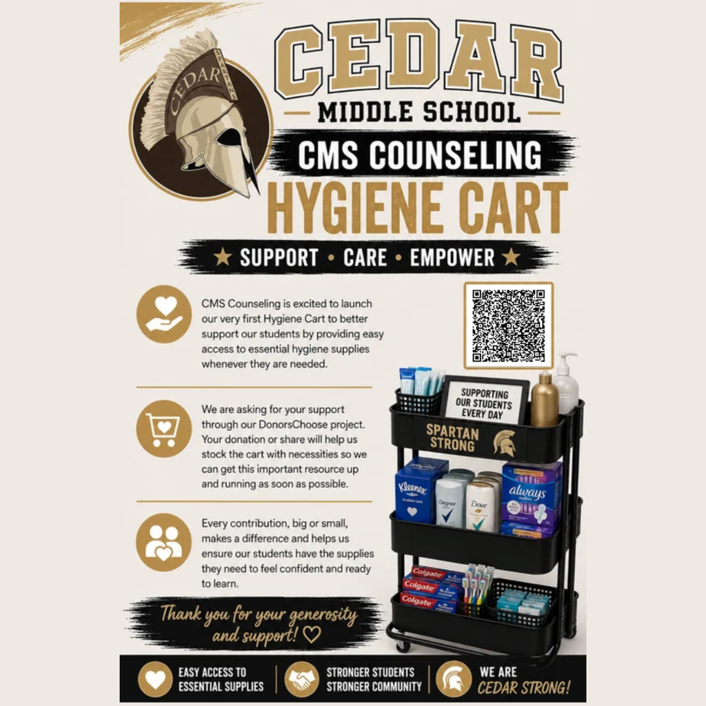 BIG NEWS, SPARTANS!  The CMS Counseling Department is proud to launch our very first Spartan Hygiene Cart!   This new resource will provide students with easy, confidential access to essential hygiene items so they can feel confident, cared for, and ready to learn every day.  Now we need your help!   We're asking our amazing Cedar community to support this project by donating through our DonorsChoose campaign. Every donation—big or small—will help us stock the cart with everyday essentials that can make a meaningful difference in the lives of our students.  📱 Simply scan the QR code on the flyer to donate or share our project with your family and friends. Even sharing this post helps us reach more people who want to support our Spartans!  Together, we can ensure every student has access to the basic necessities they deserve.  Support. Care. Empower. Every contribution makes a difference. Thank you for helping us take care of our Spartan family!  #CedarStrong  #SpartanStrong  #CMSCounseling  #SupportCareEmpower  #CommunityMatters  #EveryStudentCounts 