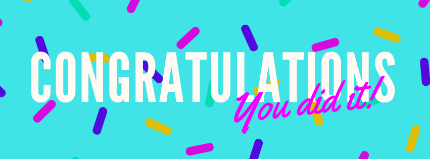 Congratulations, You Did It!