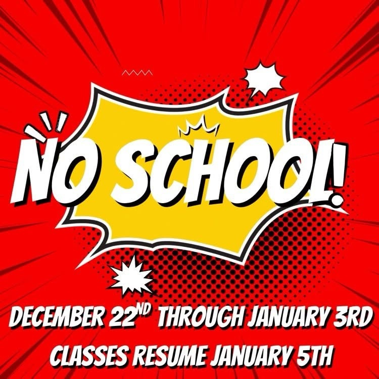 Reminder there is no school December 22nd through January 3rd for winter break. Classes will resume for students on January 5th.
