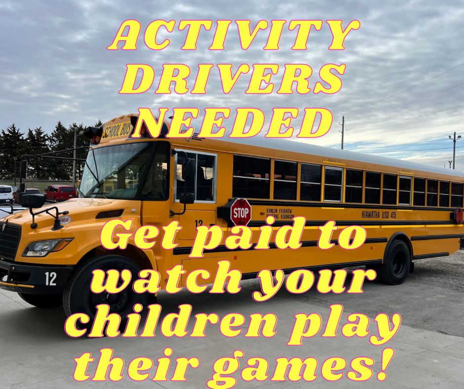 We need activity drivers and sub route drivers with the potential for a regular route, if interested, in the future.  Starting pay is $20/hour. You must have a Class B or A CDL with school bus and passenger endorsements.  We will do all the training and you will get paid for training time.  We will help you in every way possible with licensing. A clean driving record and background check will also be necessary with a few other requirements.  Contact Jim Farris for more information by email: buses@usd415.org or call 785-741-2777