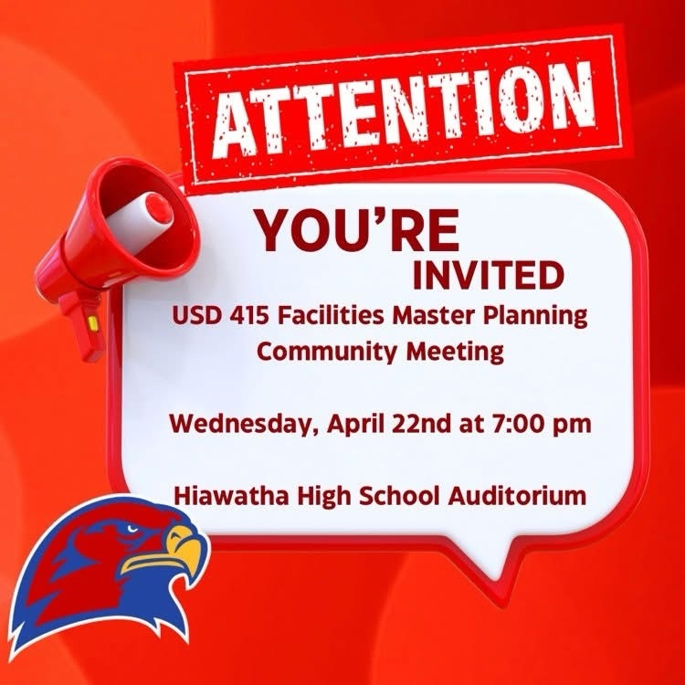 USD 415 Facilities Master Planning Community Meeting Wednesday April 22nd 7:00 pm Hiawatha High School Auditorium