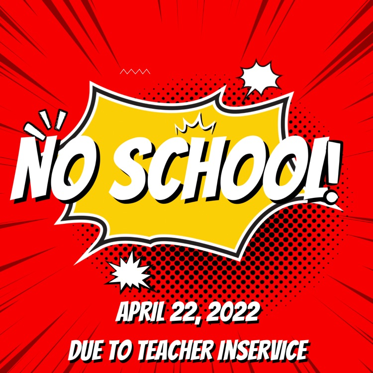 Reminder there is no school for students today 4/22/25 due to teacher inservice