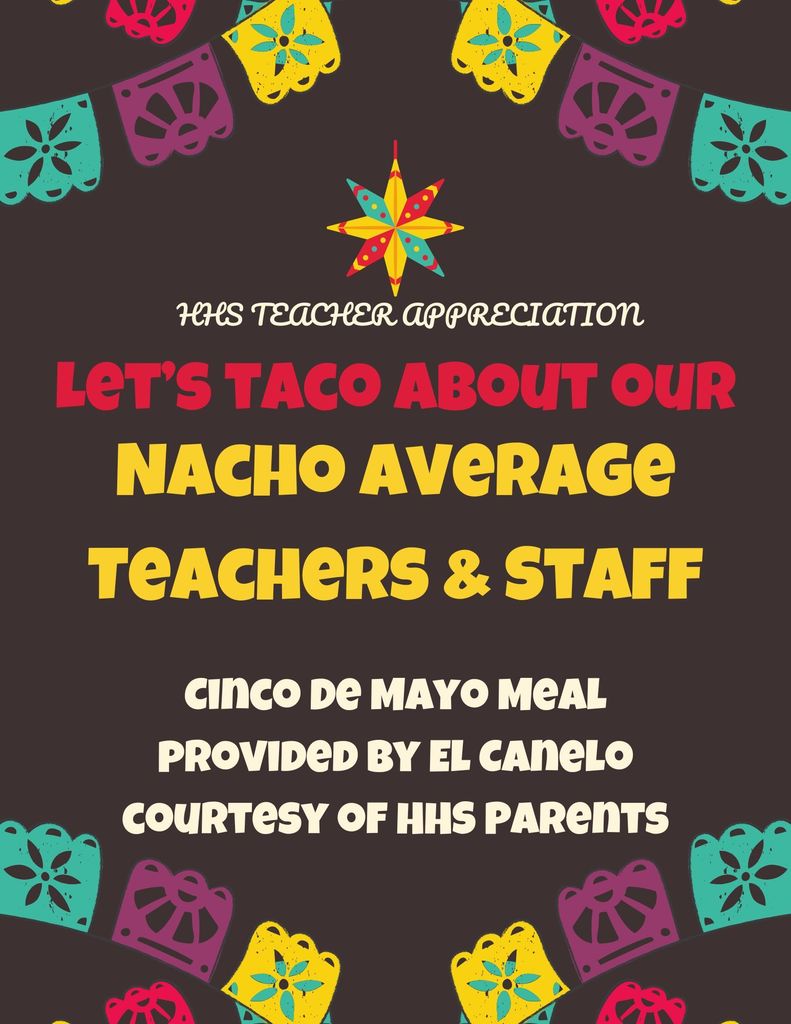 Happy Cinco de Mayo!! A Cinco De Mayo lunch provided by El Canelo Mexican Restaurant courtesy of HHS Parents!!