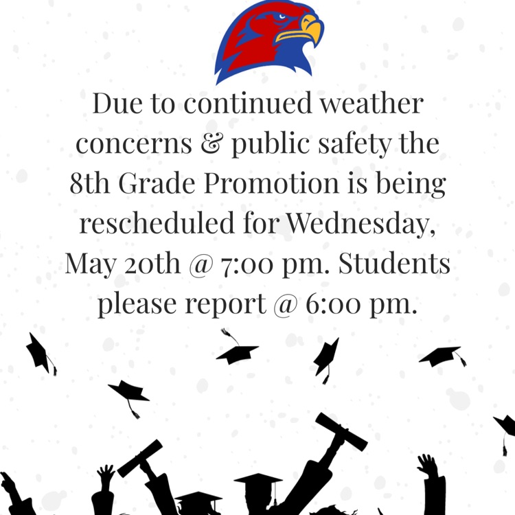Due to continued weather concerns & public safety the 8th Grade Promotion is being rescheduled for Wednesday, May 20th @ 7:00 pm. Students please report @ 6:00 pm.