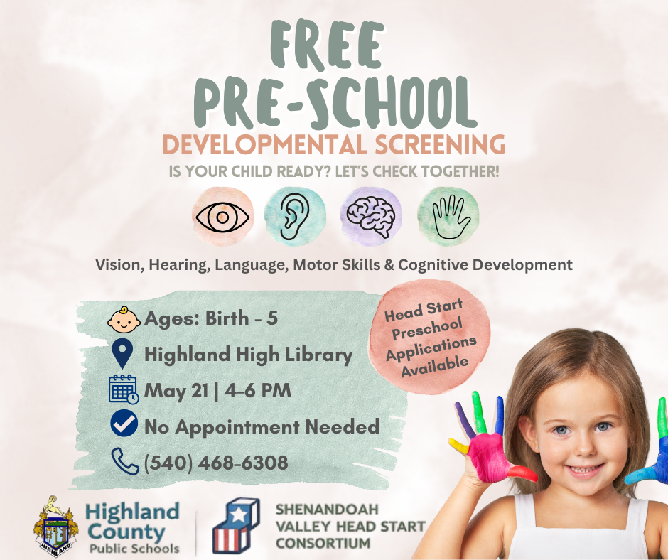 🎒✨ Free Pre-School Developmental Screening! ✨🎒  Is your child ready? Let’s check together!  Join us for a FREE screening to support your child’s growth in: 👁 Vision 👂 Hearing 🗣 Language 🧠 Cognitive Development 🤸 Motor Skills  📍 Highland High Library 📅 May 21 ⏰ 4:00–6:00 PM 👶 Ages Birth–5 ✅ No appointment needed  📞 Questions? Call (540) 468-6308  Head Start Preschool applications will also be available!  Let’s work together to give your child the best start possible 💙
