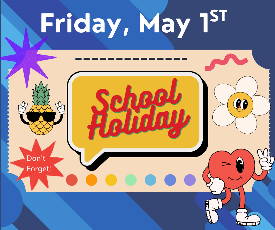 Friday May 1st - School Holiday