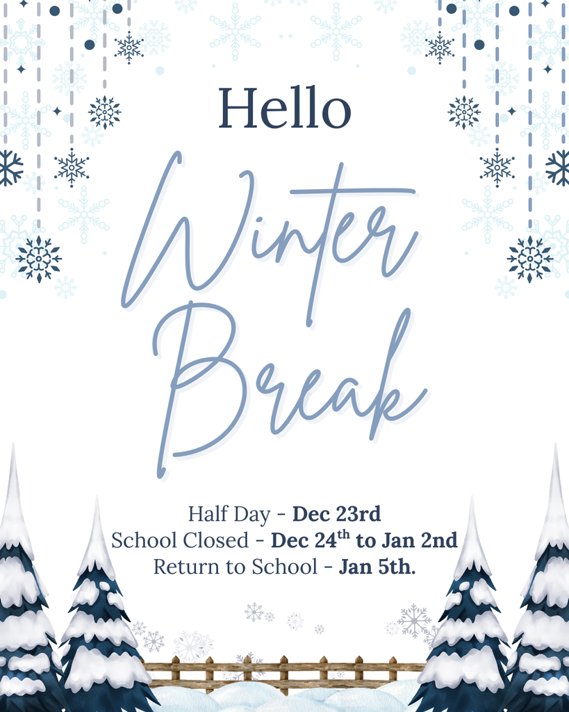 A reminder that winter break is coming up. Tuesday December 23rd is a Half Day. School is closed from December 24th until January 2nd. We return to school Monday January 5th. 