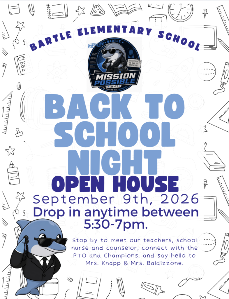 BACK TO SCHOOL  NIGHT OPEN HOUSE    September 9th, 2026  Drop in anytime between 5:30 and 7:00 p.m.    Stop by to meet our teachers, school nurse, and counselor, connect with the PTO and Champions, and say hello to Mrs. Knapp & Mrs. Baldizzone.