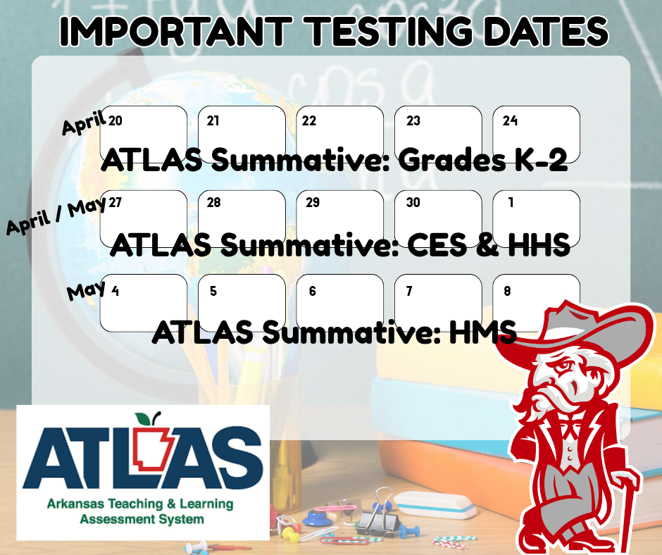 The Arkansas Teaching and Learning Assessment System (ATLAS) is the state’s required K–12 summative assessment, first introduced in spring 2024. It measures student learning and helps guide instruction while monitoring progress toward goals outlined in the LEARNS Act.  Students across grade levels will participate in ATLAS Summative Testing:  Grades K–2: Students will take state-mandated summative assessments in literacy and math. These end-of-year tests measure foundational skills such as phonological awareness, decoding, number sense, and basic computation.  Grades 3–8: Students will be assessed in English Language Arts (Reading/Writing), Math, and Science.  High School: (Grades 9–10) English Language Arts (Reading/Writing). In addition, students will take End-of-Course (EOC) exams in Algebra I, Geometry, and Biology.      🗓️ Testing Dates  K–2 ATLAS Summative (Literacy & Math): April 20 – 24  Cherokee Elementary School (CES) & Highland High School (HHS): April 27 – May 1  Highland Middle School (HMS): May 4 – May 8  Students in grades 3–10 will test Monday through Thursday each week, completing one subject per day (Reading, Writing, Math, and Science).      🏫 Attendance Matters  We strongly encourage all students to be present on their scheduled testing days. The best testing environment is when students are able to test alongside their classmates, following the planned schedule.      🌟 Our Focus: Student Growth  At the Highland School District, we have placed a strong emphasis on student growth this year. ATLAS provides an opportunity for students to demonstrate how much they have learned and grown over the course of the year.  We encourage all students to give their best effort and take pride in their progress.      🏡 How Families Can Support  You play an important role in helping your child feel prepared and confident:  Ensure a good night’s sleep before testing days  Provide a healthy breakfast each morning  Help your child arrive on time and ready to start the day  Encourage a positive mindset  A simple reminder can go a long way: 👉 “This is your chance to show what you know.” 👉 “You don’t have to be perfect—just do your best.”