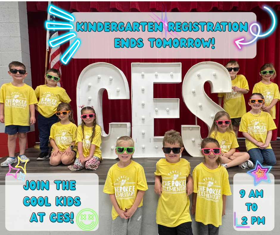 Tomorrow is the last day for early kindergarten registration!  Cherokee Elementary School will continue registration tomorrow from 9:00 AM – 2:00 PM.  To register your child for kindergarten, please bring:  Birth certificate Social Security card Up-to-date immunization record Current physical  Students must be 5 years old on or before August 1 to be eligible for the upcoming school year.  We invite you to join Rebel Nation—a long-standing tradition of pride and excellence. We can’t wait to welcome our newest class of Rebels!