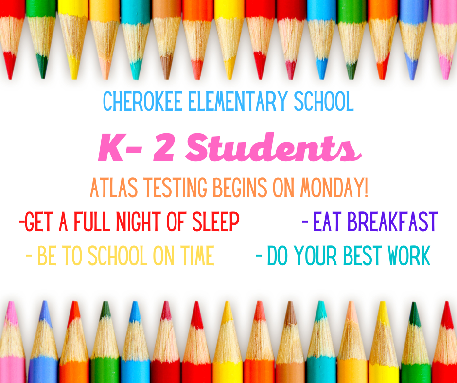 K–2 ATLAS testing begins Monday at CES!  We encourage our students to get a full night of sleep, arrive to school on time each day, eat a healthy breakfast, and always do their best work.  Testing will take place in small groups, so it will continue throughout the week and may extend into the beginning of next week.  We know our students are prepared and will do a great job showing what they know! 💪📚