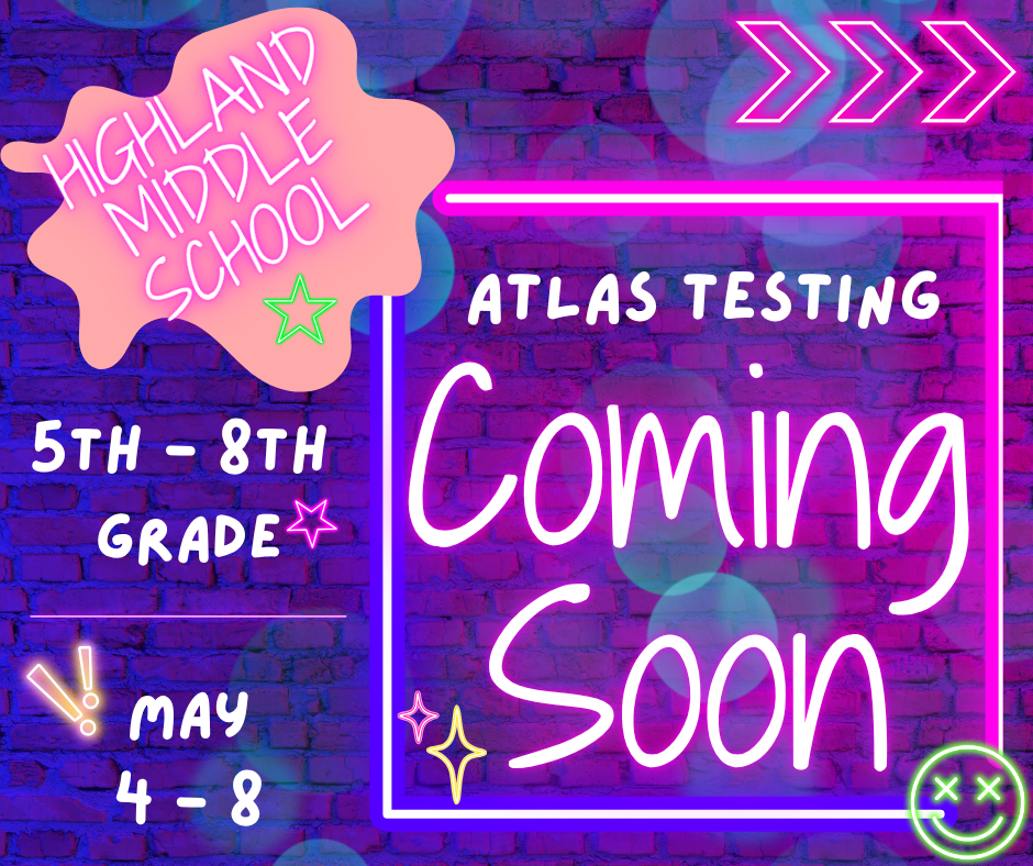 HMS students, it’s that time—ATLAS testing is here!  Testing will take place next week, beginning Monday.  Be sure to get plenty of sleep, arrive to school on time, eat a healthy breakfast, and give your best effort each day. We know you are ready to show what you know!
