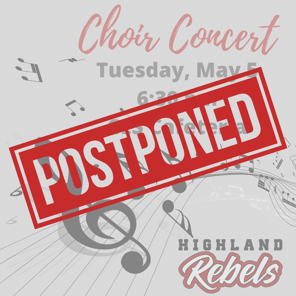 With the threat of severe weather this evening, Highland School District has made the decision to postpone tonight’s choir concert.  We will work to reschedule and share a new date as soon as possible. Thank you for your understanding, and please stay safe this evening, Rebels.