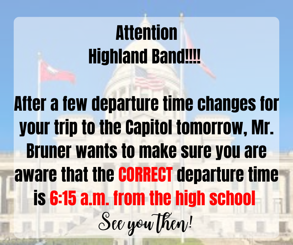 See you at 6:15 tomorrow morning band members to leave for the Capitol!