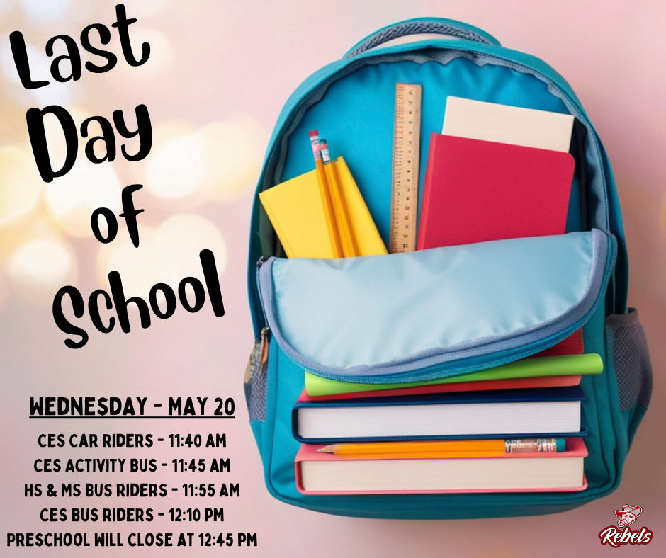 We’ve had an incredible school year in the Highland School District, and while we will certainly miss our Rebels, we know everyone is ready for a well-deserved summer break!  The last day of school is Wednesday, May 20, with dismissal times as follows:  • CES Car Riders – 11:40 a.m. • CES Activity Bus Riders – 11:45 a.m. • HHS & HMS Bus Riders – 11:55 a.m. • CES Bus Riders – 12:10 p.m. • Highland Preschool – 12:45 p.m.  Thank you to our students, staff, and families for making this school year such a success.  Enjoy your summer, stay safe, and make the most of your time off. We can’t wait to welcome everyone back in August!