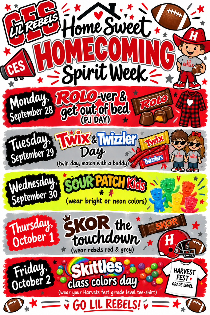 Next week we join in the HOME SWEET HOMECOMING fun across the Highland School District! Check out our dress-up days at CES 🍭🍬 CES Lil’ Rebels Home Sweet Homecoming Spirit Week Monday, September 28 – ROLO-ver & Get Out of Bed PJ Day Wear your pajamas! Tuesday, September 29 – Twix & Twizzler Day Twin Day Match with a buddy! Wednesday, September 30 – Sour Patch Kids Day Wear bright or neon colors. Thursday, October 1 – SKOR the Touchdown Wear Rebel red and grey. Friday, October 2 – Skittles Class Colors Day Wear your Harvest Fest grade-level T-shirt. **shirts will be given out to students at school that morning