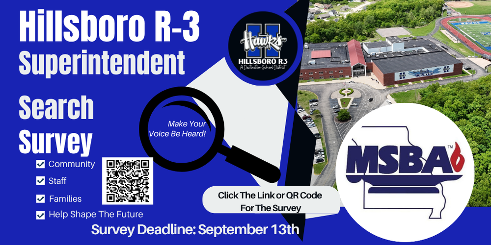 Take our Survey as we search for the next Hillsboro R-3 Superintendent. Survey Deadline is September 13th. We want to hear from the Community, Staff, Families and Help shape the future of our schools. Make your voice heard.