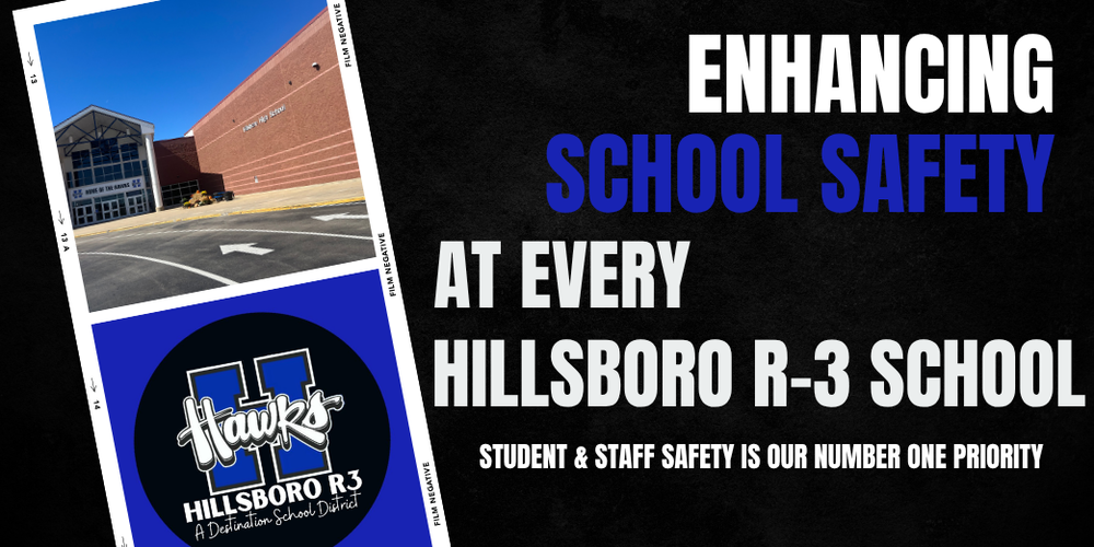 ENHANCING SCHOOL SAFETY AT EVERY HILLSBORO R3 SCHOOL. SAFETY IS OUR NUMBER ONE PRIORITY