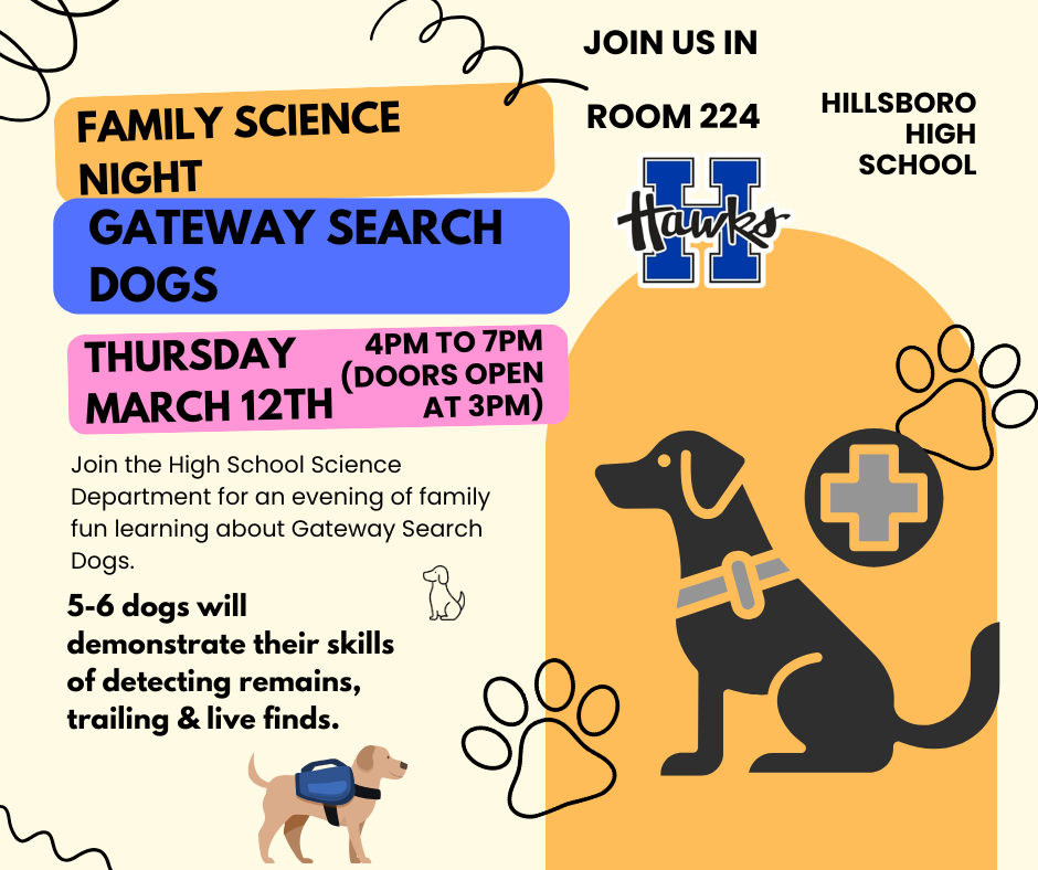 Family Science Night. Gateway Search Dogs on Thursday, March 12th from 4pm to 7pm. Bring the whole family to room 224 at Hillsboro High School.