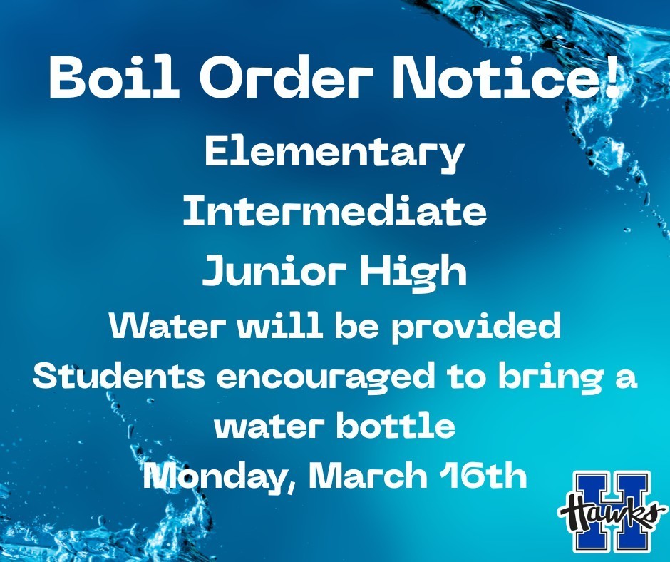 Boil Order notice at the Elementary, Intermediate and Junior High on Monday, March 16th. Water will be provided and students are encouraged to bring a water bottle. 