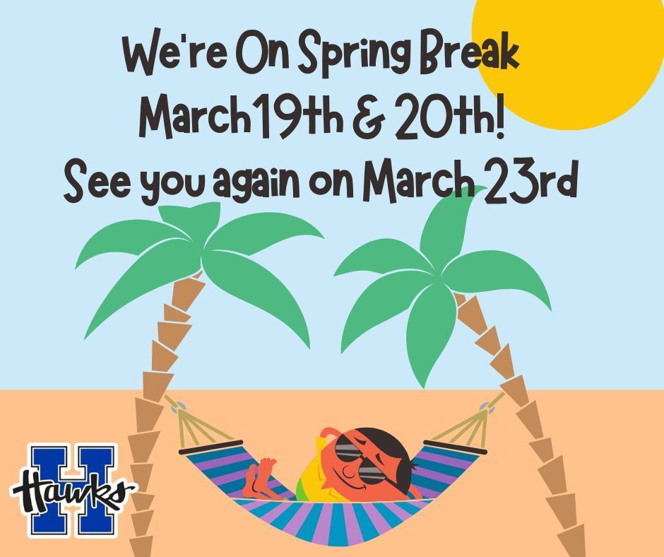 We're on Spring Break March 19th and 20th. See you again on March 23rd. 