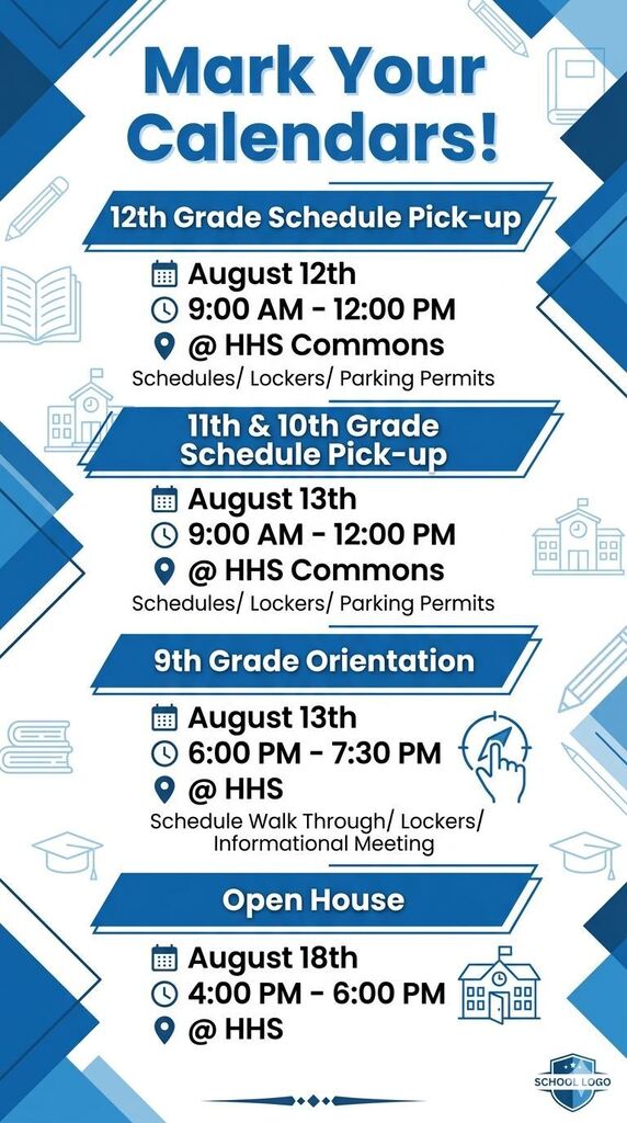 Mark Your Calendars: August 12th: 9am to 2pm in the High School Commons: Seniors can pick-up their schedules, look at lockers and get parking permits. August 13th: 9am to 12pm in the High School Commons: Juniors and Sophomores can pick up schedules, look at lockers and get parking permits. August 13th: 6pm to 7:30pm: Freshman can do a scheduled walk-through, look at lockers and attend an informational meeting. Open House is August 18th from 4pm until 6pm at the High School.