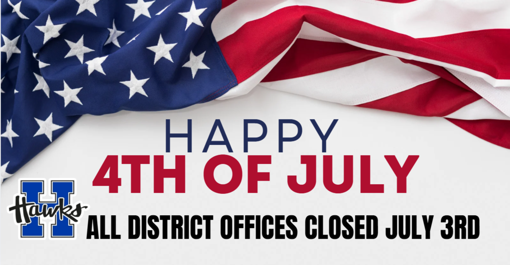 Happy 4th of July. All District Offices will be closed on July 3rd.