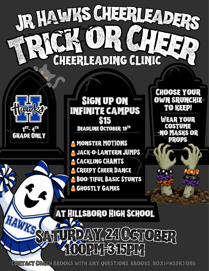Junior Hawks Cheerleaders Trick Or Cheer Cheerleading Clinic. Sign-up on Infinite Campus. Deadline is October 19th. Cost is $15.