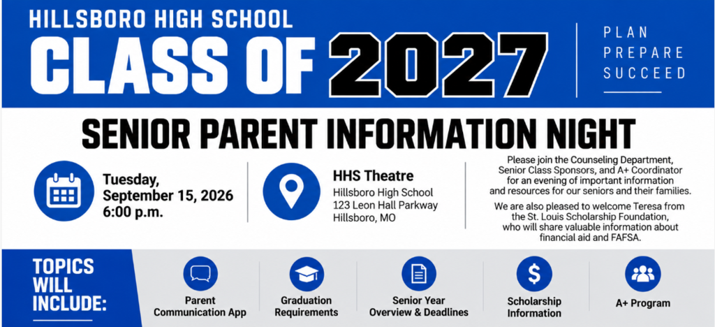 Senior Parent Information Night is Tuesday, September 15, 2026 at Hillsboro High School at 6pm. Come to the High School Theatre for help with parent communication, graduation requirements, senior year overview and deadlines, scholarship information and info on the A+ program.