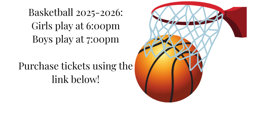 Basketball going into a red hoop and the words, Basketball 2025=2026 Girls play at 6 Boys play at 7, purchase tickets below. 
