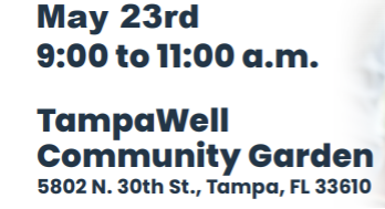 5/23 9:00-11:00 am Tampa Well Community Garden 