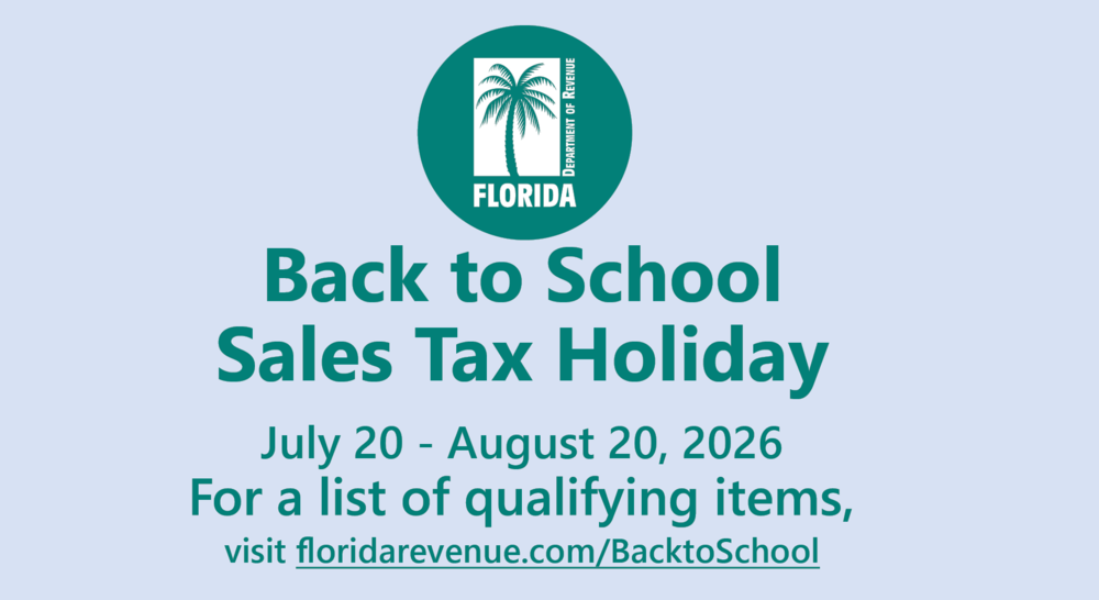 Back to School Sales Tax Holiday July 20 - August 20, 2026 For a list of qualifying items, visit floridarevenue.com/BacktoSchool