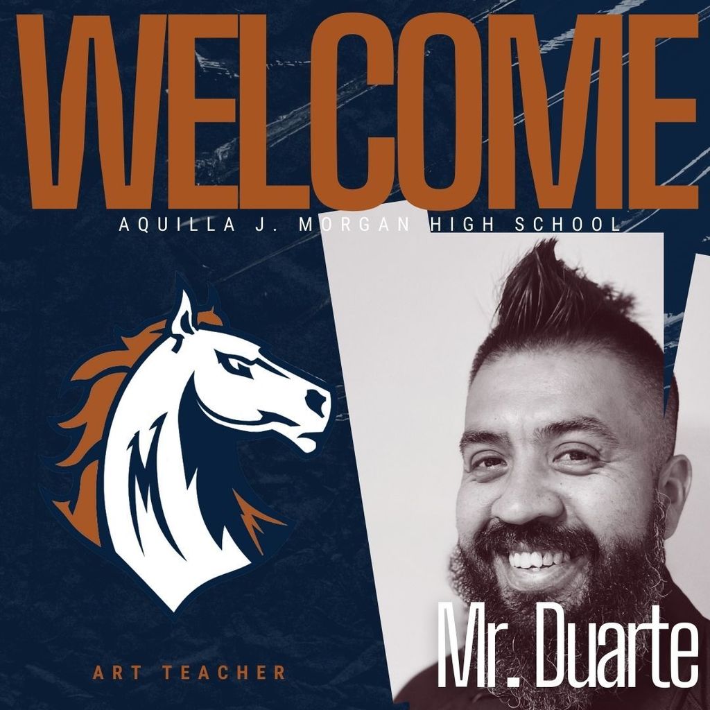 Graphic image welcoming Mr. Duarte as the new Art Teacher at Aquilla J. Morgan High School. The design features bold navy blue and burnt orange colors. On the left is the Morgan Mustangs logo, a stylized white horse with a navy and orange mane. On the right is a black-and-white photo of Mr. Duarte smiling, with the text "Mr. Duarte" in white font. The word "WELCOME" is written across the top in large burnt orange letters.