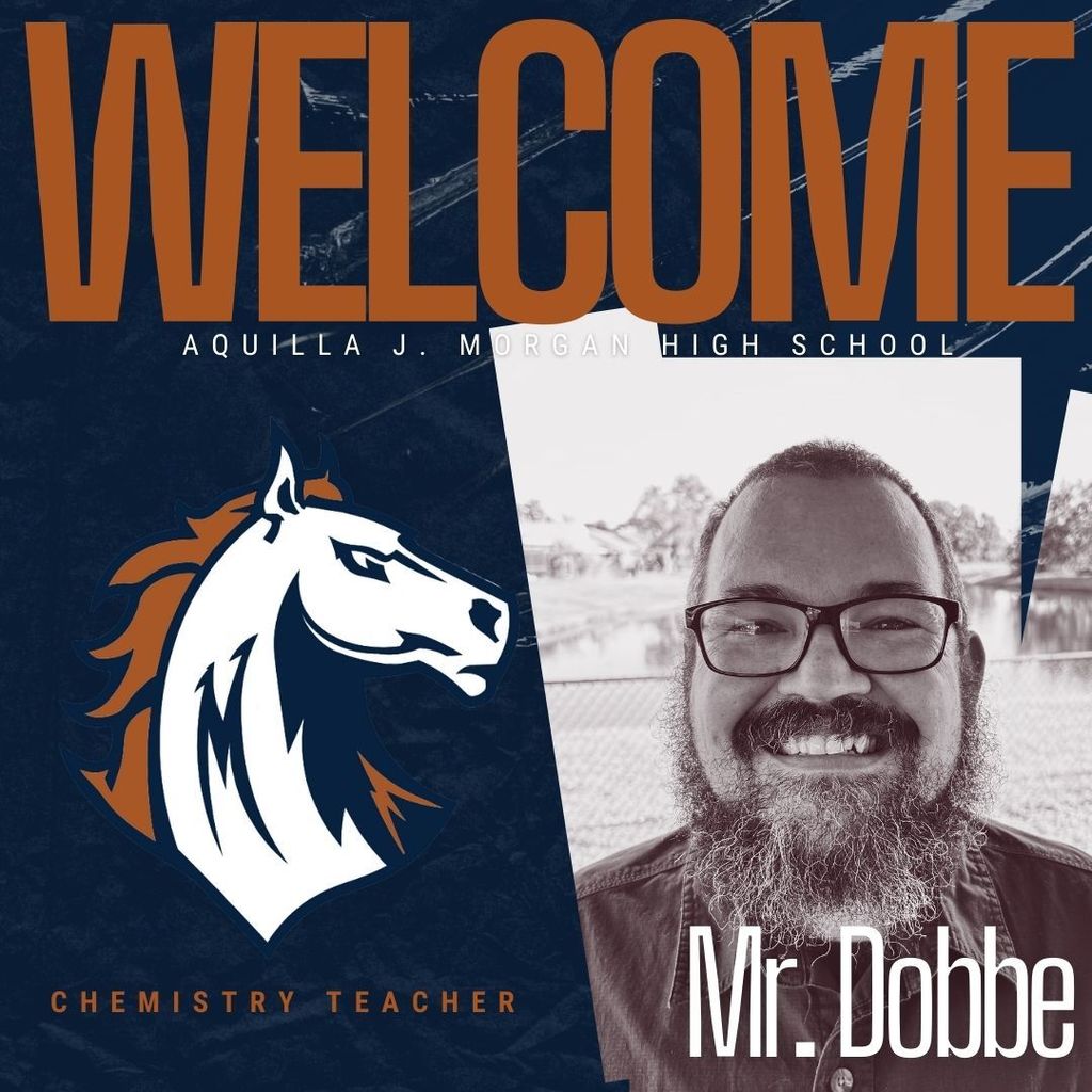 Graphic image welcoming Mr. Dobbe as the new Chemistry Teacher at Aquilla J. Morgan High School. The design features bold navy blue and burnt orange colors. On the left is the Morgan Mustangs logo, a stylized white horse with a navy and orange mane. On the right is a black-and-white photo of Mr. Dobbe smiling, with the text "Mr. Dobbe" in white font. The word "WELCOME" is written across the top in large burnt orange letters.