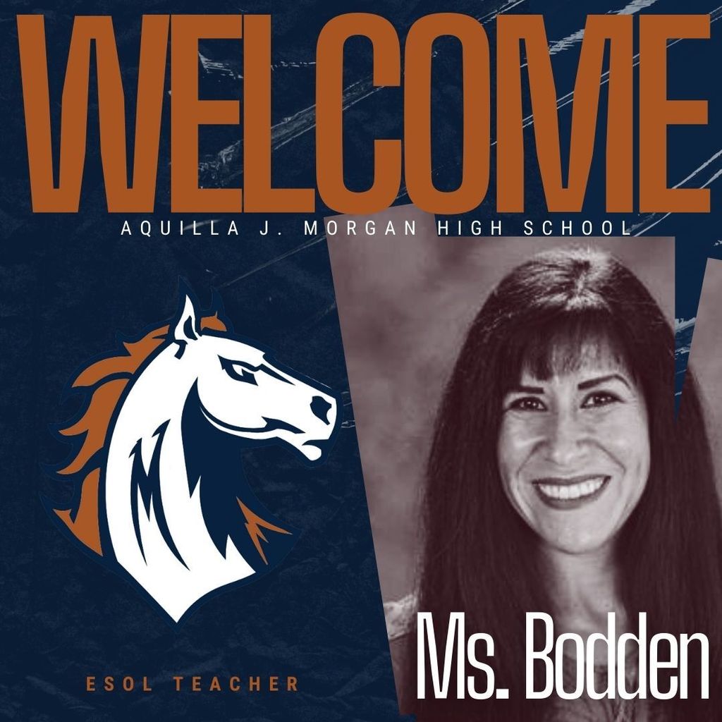 Graphic image welcoming Ms. Bodden as the new ESOL teacher at Aquilla J. Morgan High School. The design features bold navy blue and burnt orange colors. On the left is the Morgan Mustangs logo, a stylized white horse with a navy and orange mane. On the right is a black-and-white photo of Ms. Bodden smiling, with the text "Ms. Bodden" in white font. The word "WELCOME" is written across the top in large burnt orange letters.