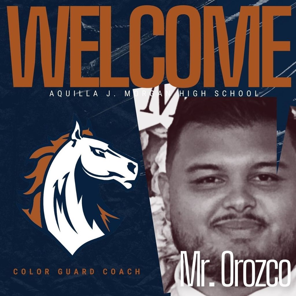 Graphic image welcoming Mr. Orozco as the new color guard coach at Aquilla J. Morgan High School. The design features bold navy blue and burnt orange colors. On the left is the Morgan Mustangs logo, a stylized white horse with a navy and orange mane. On the right is a black-and-white photo of Mr. Orozco smiling, with the text " Mr. Orozco" in white font. The word "WELCOME" is written across the top in large burnt orange letters.