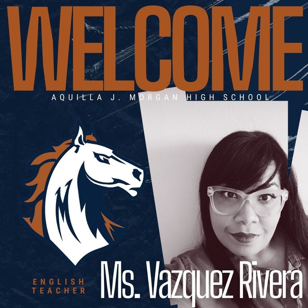 Graphic image welcoming Ms. Vazquez Rivera as the new English Teacher at Aquilla J. Morgan High School. The design features bold navy blue and burnt orange colors. On the left is the Morgan Mustangs logo, a stylized white horse with a navy and orange mane. On the right is a black-and-white photo of Ms. Vazquez Rivera smiling, with the text "Ms. Vazquez Rivera" in white font. The word "WELCOME" is written across the top in large burnt orange letters.