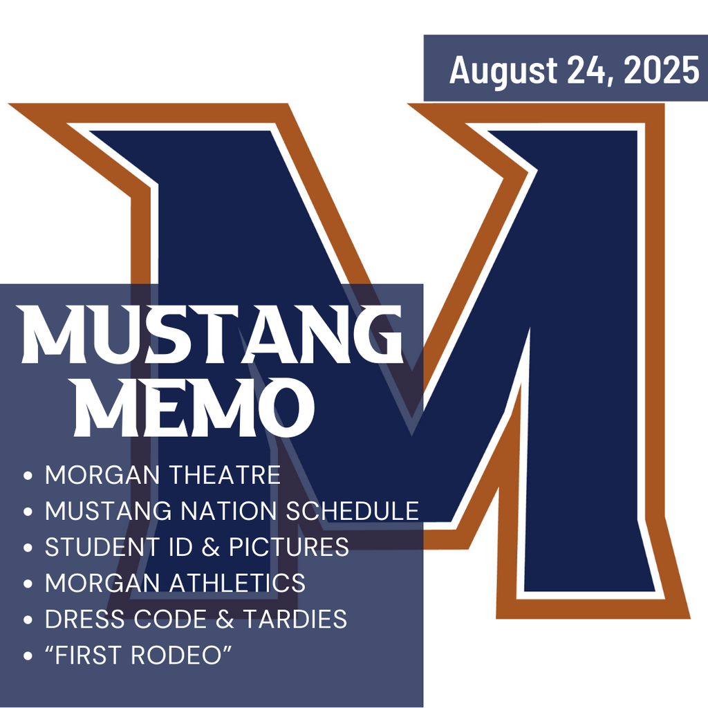 Mustang Memo- Morgan theatre, mustang nation schedule, student id & pictures, morgan athletics, dress code & tardies, "First Rodeo"