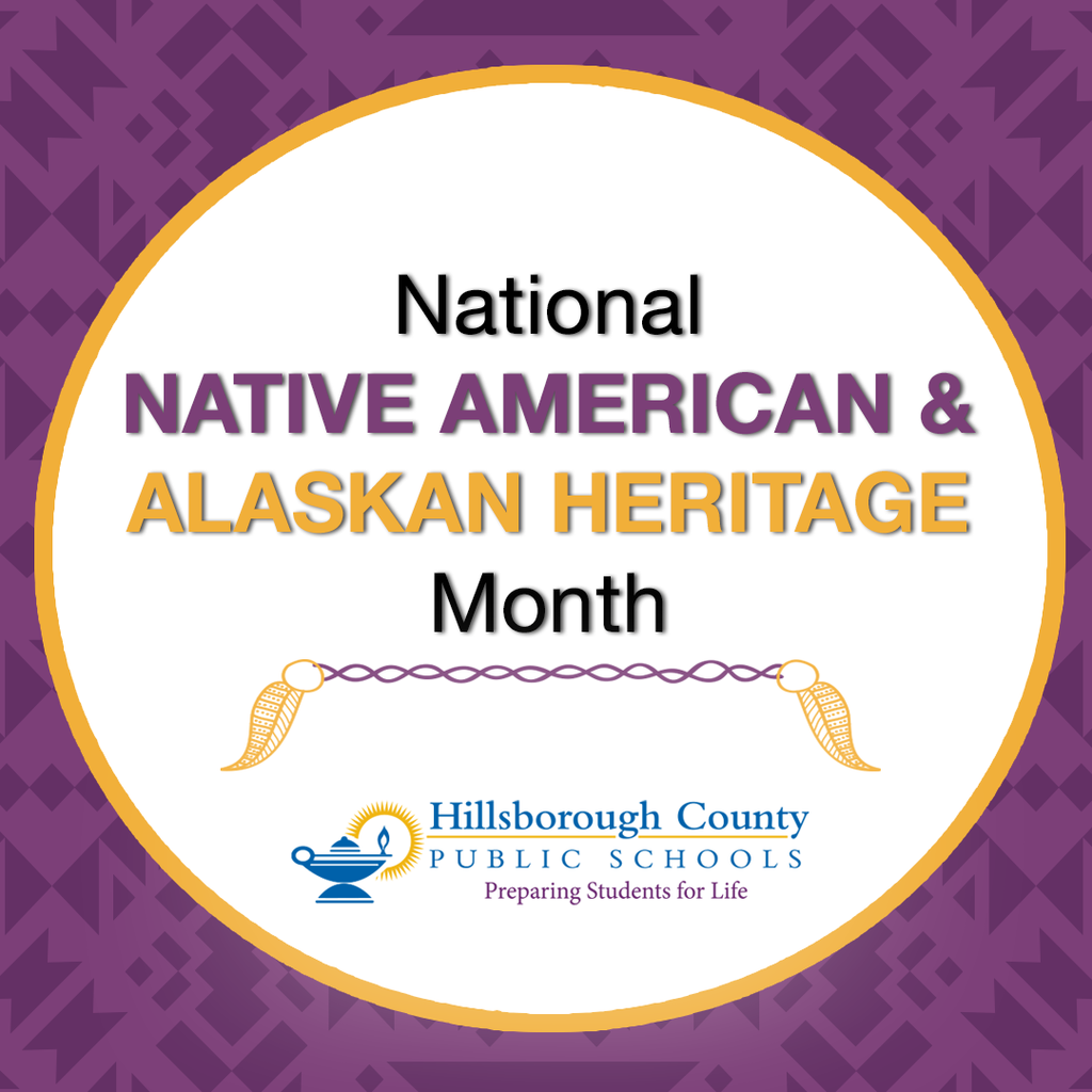 A circular graphic with a purple patterned background and a white center bordered in gold. The text in the center reads: “National Native American & Alaskan Heritage Month.” Below the text is a decorative purple line with two gold feathers on each end. At the bottom is the Hillsborough County Public Schools logo with the tagline “Preparing Students for Life.”