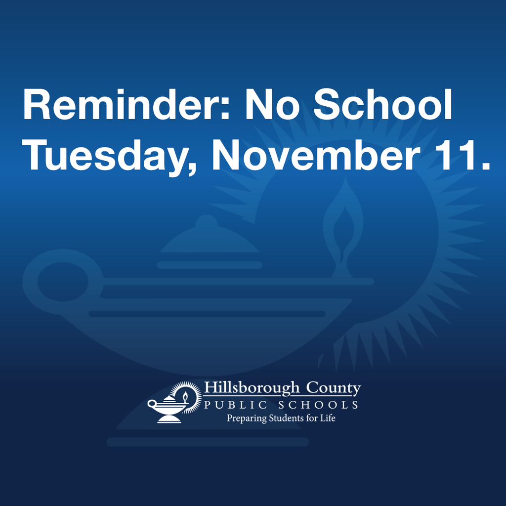 A blue gradient background with white text that reads: “Reminder: No School Tuesday, November 11.” Below the text is the Hillsborough County Public Schools logo featuring a lamp icon and the tagline “Preparing Students for Life.” Would you like me to also create a shorter version optimized for social media accessibility?