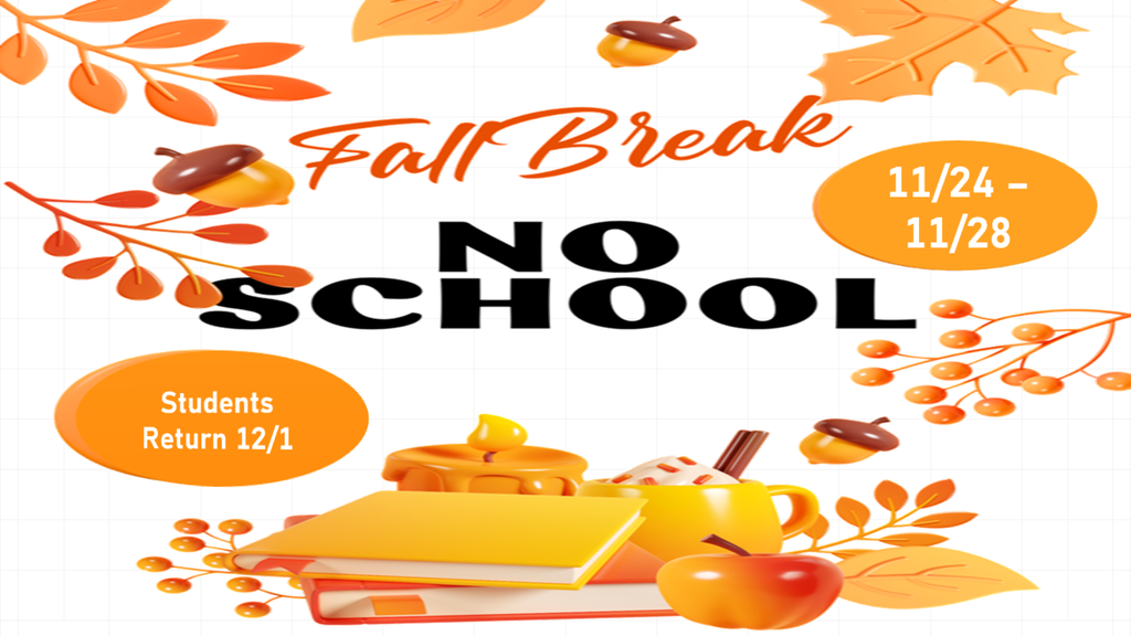 Orange and yellow color flyer with leaves, books, apples, and acorns, saying Fall Break, No School